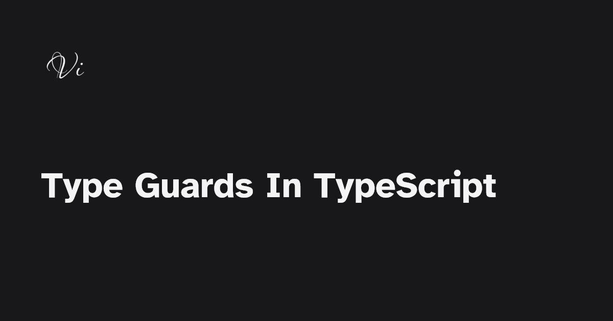 Type Guards In TypeScript - Vincent Taneri